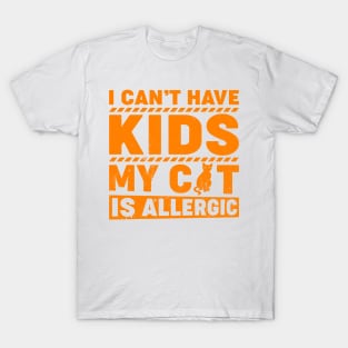 I can't have kids my cat is allergic T-Shirt